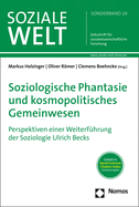 Soziologische Phantasie Und Kosmopolitisches Gemeinwesen: Perspektiven Einer Weiterfuhrung Der Soziologie Ulrich Becks