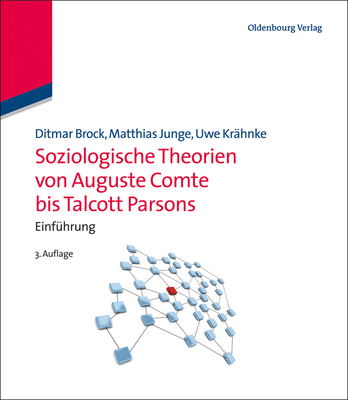 Soziologische Theorien Von Auguste Comte Bis Talcott Parsons: Einfhrung - Brock, Ditmar, and Junge, Matthias, and Krhnke, Uwe