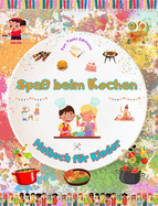 Spa beim Kochen - Malbuch fr Kinder - Kreative und frhliche Illustrationen, die die Lust am Kochen wecken: Lustige Sammlung liebenswerter Koch- und Grillszenen fr Kinder