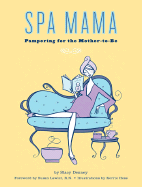 Spa Mama: Pampering for the Mother-To-Be - Denney, Stacy, and Lawler, Susan (Foreword by)