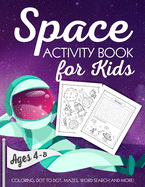 Space Activity Book for Kids Ages 4-8: A Fun Kid Workbook Game for Learning, Solar System Coloring, Dot to Dot, Mazes, Word Search and More!