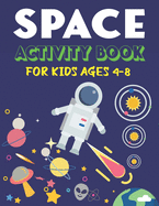 Space Activity Book for Kids Ages 4-8: Explore, Fun with Learn and Grow, A Fantastic Outer Space Coloring, Mazes, Dot to Dot, Drawings for Kids with Astronauts, Planets, Solar System, Aliens, Rockets & UFOs (Activity book for Children)