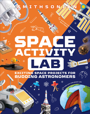 Space Activity Lab: Exciting Space Projects for Budding Astronomers - DK