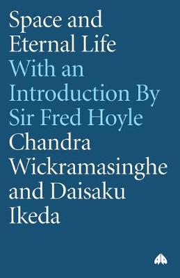 Space and Eternal Life - Wickramasinghe, Chandra, and Ikeda, Daisaku, and Hoyle, Fred (Introduction by)