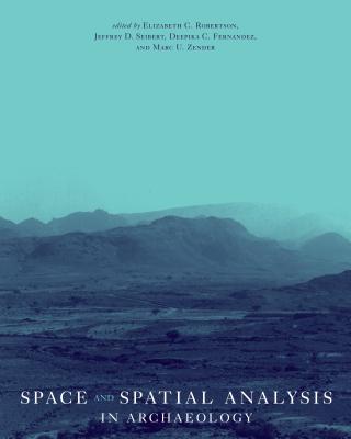 Space and Spatial Analysis in Archaeology - Robertson, Elizabeth C (Editor), and Seibert, Jeffrey D (Editor), and Fernandez, Deepika C (Editor)