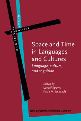 Space and Time in Languages and Cultures: Language, culture, and cognition - Filipovic, Luna (Editor), and Jaszczolt, Katarzyna M. (Editor)