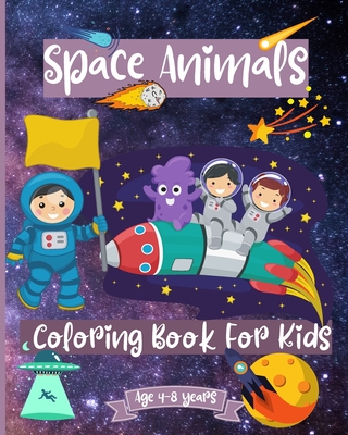 Space Animals Coloring Book For Kids Ages 4-8 years: Fantastic Outer Space Coloring Pages for Kids ages 2-4 4-6 4-8 years - Rickblood, Malkovich