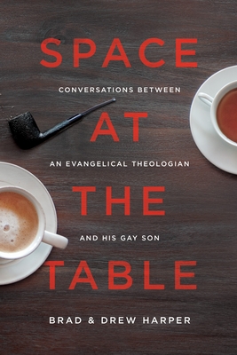 Space at the Table: Conversations Between an Evangelical Theologian and His Gay Son - Harper, Brad, and Harper, Drew Stafford