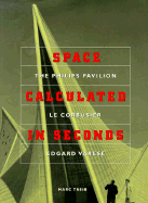 Space Calculated in Seconds: The Philips Pavilion, Le Corbusier, Edgard Varse
