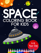 Space Coloring Book For Kids 4-8 Year Old: Astronauts, Planets, Rocket Ships, And Outer Space Animals For Preschool And Elementary Children