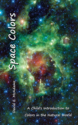Space Colors: A Child's Introduction to Colors in the Natural World - McAdams, David E