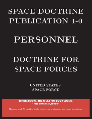 Space Doctrine Publication 1-0 Personnel: Doctrine for Space Forces - United States Space Force, and Zimmerman (Editor)