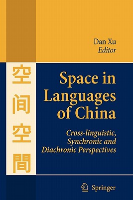 Space in Languages of China: Cross-linguistic, Synchronic and Diachronic Perspectives - Xu, Dan (Editor)