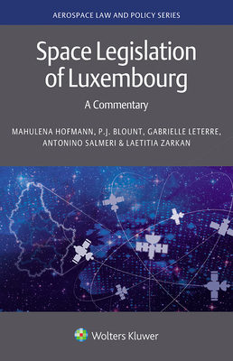 Space Legislation of Luxembourg: A Commentary - Hofmann, Mahulena, and Blount, P J, and Leterre, Gabrielle