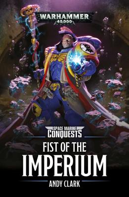 Space Marine Conquests: Fist of the Imperium - Clark, Andy