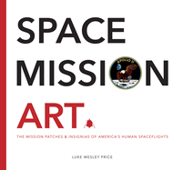 Space Mission Art: The Mission Patches & Insignias of America's Human Spaceflights