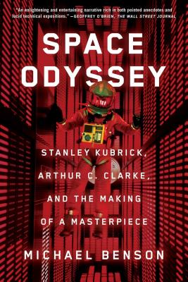 Space Odyssey: Stanley Kubrick, Arthur C. Clarke, and the Making of a Masterpiece - Benson, Michael