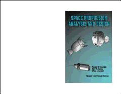 Space Propulsion Analysis and Design - Humble, Ronald W (Editor), and Henry, Gary N (Editor), and Larson, Wiley J (Editor)