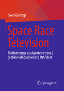Space Race Television: Bildfahrzeuge als Agenten (trans-)globaler Medialisierung Ost/West