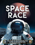 Space Race: The Story of Space Exploration to the Moon and Beyond