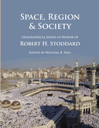 Space, Region & Society: Geographical Essays in Honor of Robert H. Stoddard