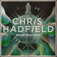 Space Sessions: Songs from a Tin Can - Chris Hadfield