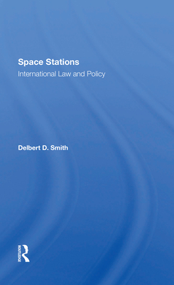 Space Stations: International Law And Policy - Smith, Delbert D.