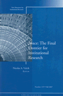 Space: The Final Frontier for Institutional Research: New Directions for Institutional Research, Number 135