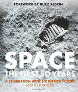 Space: The First 50 Years: A Celebration with Sir Patrick Moore and HJP Arnold