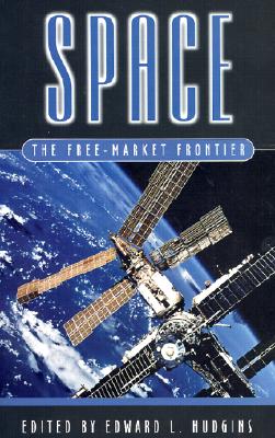 Space: The Free-Market Frontier - Hudgins, Edward L