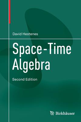 Space-Time Algebra - Hestenes, David, and Lasenby, Anthony (Foreword by)