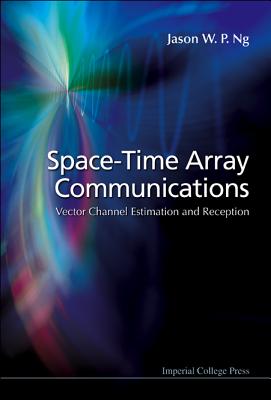 Space-Time Array Communications: Vector Channel Estimation and Reception - Ng, Jason Wee Peng