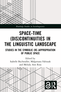Space-Time (Dis)continuities in the Linguistic Landscape: Studies in the Symbolic (Re-)appropriation of Public Space