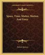 Space, Time, Matter, Motion and Force