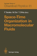 Space-Time Organization in Macromolecular Fluids: Proceedings of the Eleventh Taniguchi International Symposium, Hakone, Japan, November 7 12, 1988 - Tanaka, Fumihiko (Editor), and Doi, Masao (Editor), and Ohta, Takao (Editor)