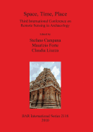 Space Time Place Third International Conference on Remote Sensing in Archaeology 17th-21st August 2009 Tiruchirappalli Tamil Nadu India: Third International Conference on Remote Sensing in Archaeology, 17th-21st August 2009, Tiruchirappalli, Tamil Nadu...