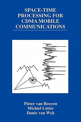 Space-Time Processing for CDMA Mobile Communications - Rooyen, Pieter van, and Ltter, Michiel P., and Wyk, Danie van