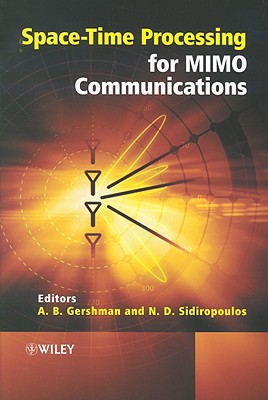 Space-Time Processing for Mimo Communications - Gershman, Alex (Editor), and Sidiropoulos, Nikos (Editor)