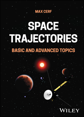 Space Trajectories: Basic and Advanced Topics - Cerf, Max