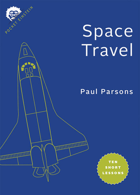 Space Travel: Ten Short Lessons - Parsons, Paul