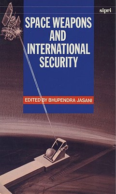Space Weapons and International Security - Jasani, Bhupendra (Editor)