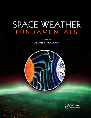 Space Weather Fundamentals - Khazanov, George V (Editor)