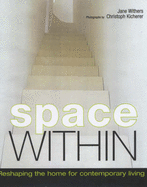 Space within: Reshape Your Home for Contemporary Living - Withers, Jane, and Kicherer, Christoph (Photographer)