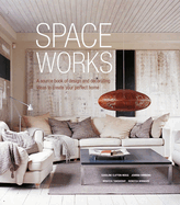 Space Works: A Source Book of Design and Decorating Ideas to Create Your Perfect Home