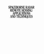 Spaceborne Radar Remote Sensing: Applications and Techniques