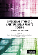 Spaceborne Synthetic Aperture Radar Remote Sensing: Techniques and Applications