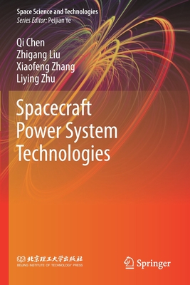 Spacecraft Power System Technologies - Chen, Qi, and Liu, Zhigang, and Zhang, Xiaofeng