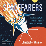 Spacefarers Lib/E: How Humans Will Settle the Moon, Mars, and Beyond