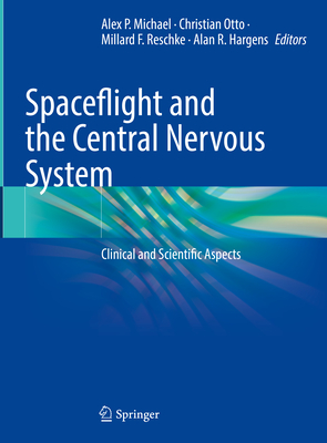 Spaceflight and the Central Nervous System: Clinical and Scientific Aspects - Michael, Alex P. (Editor), and Otto, Christian (Editor), and Reschke, Millard F. (Editor)
