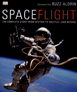 SpaceFlight: The Complete Story from Sputnik to Shuttle--And Beyond - Sparrow, Giles